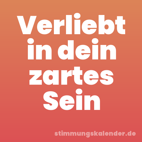 Verliebt in dein zartes Sein