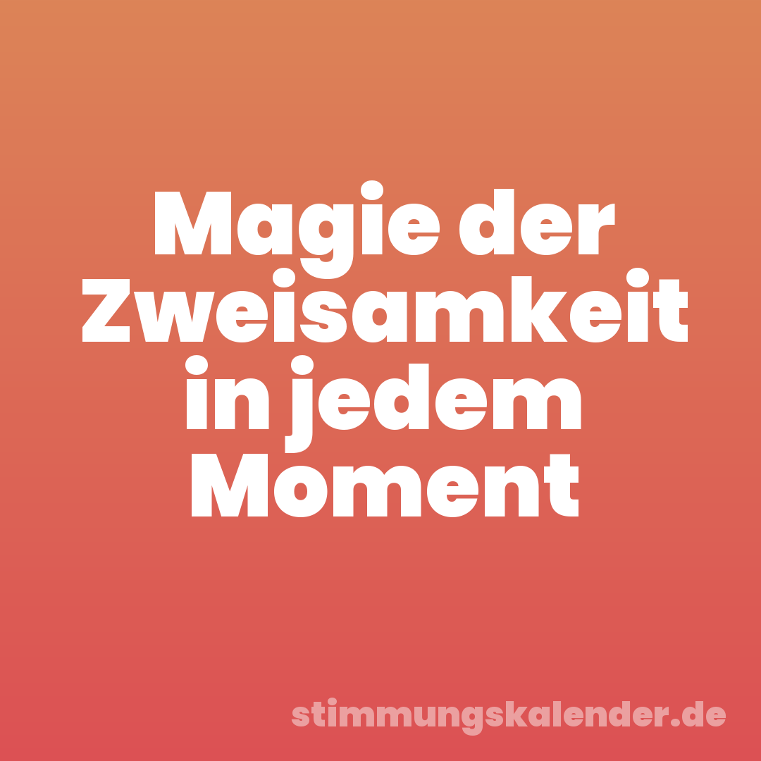 Magie der Zweisamkeit in jedem Moment