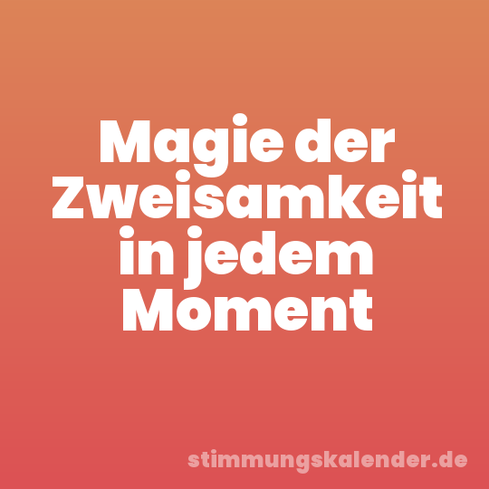 Magie der Zweisamkeit in jedem Moment