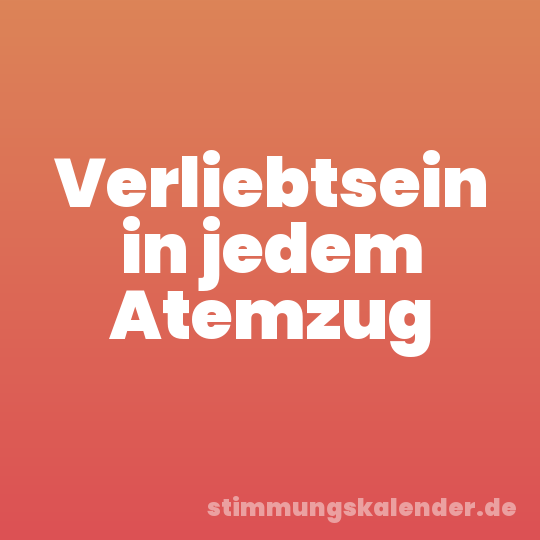Verliebtsein in jedem Atemzug