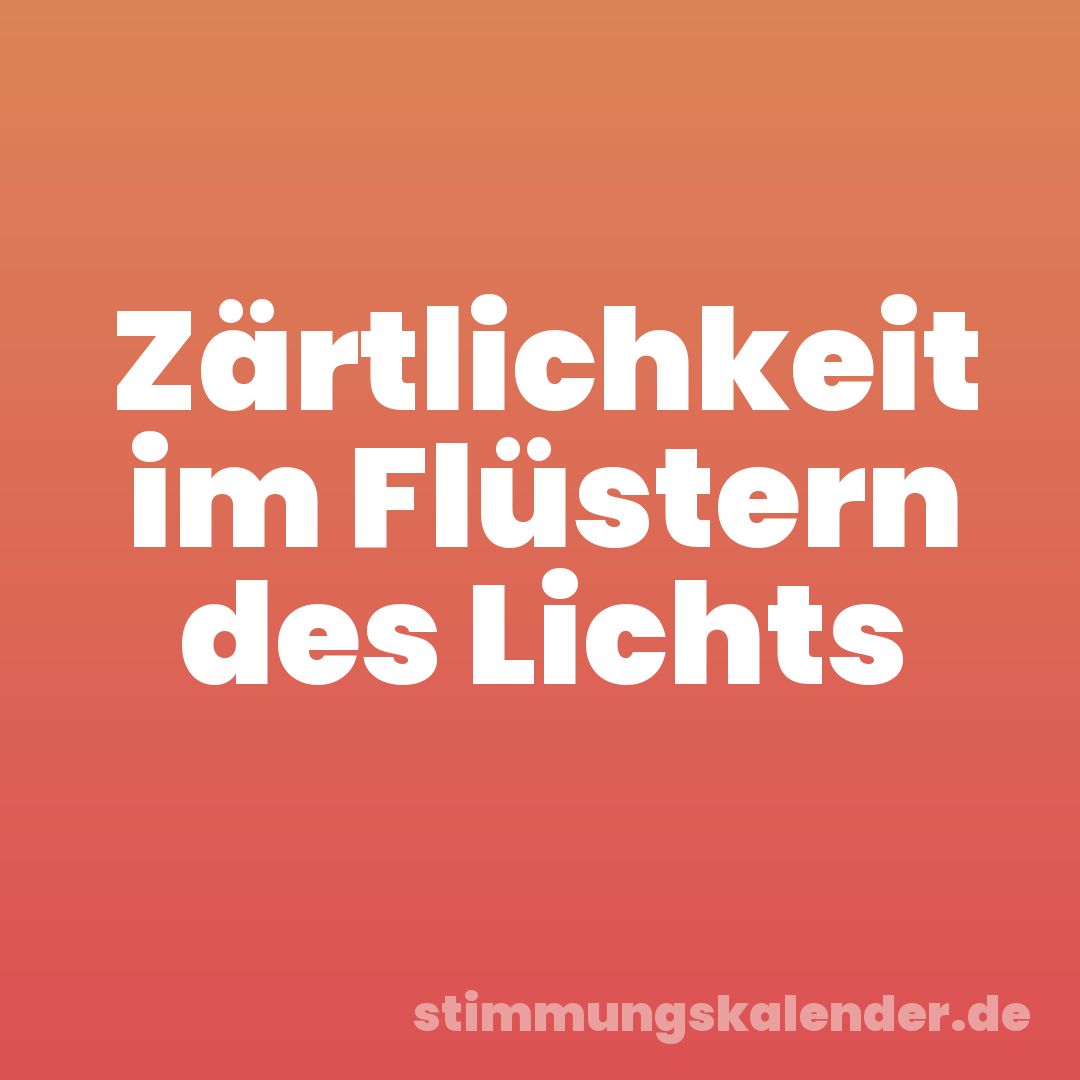 Zärtlichkeit im Flüstern des Lichts