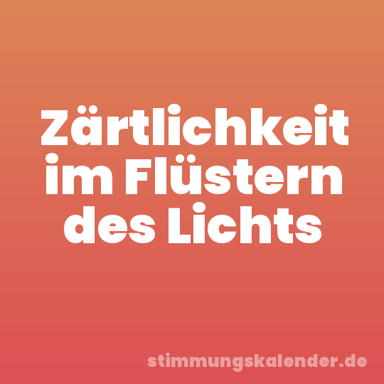 Zärtlichkeit im Flüstern des Lichts