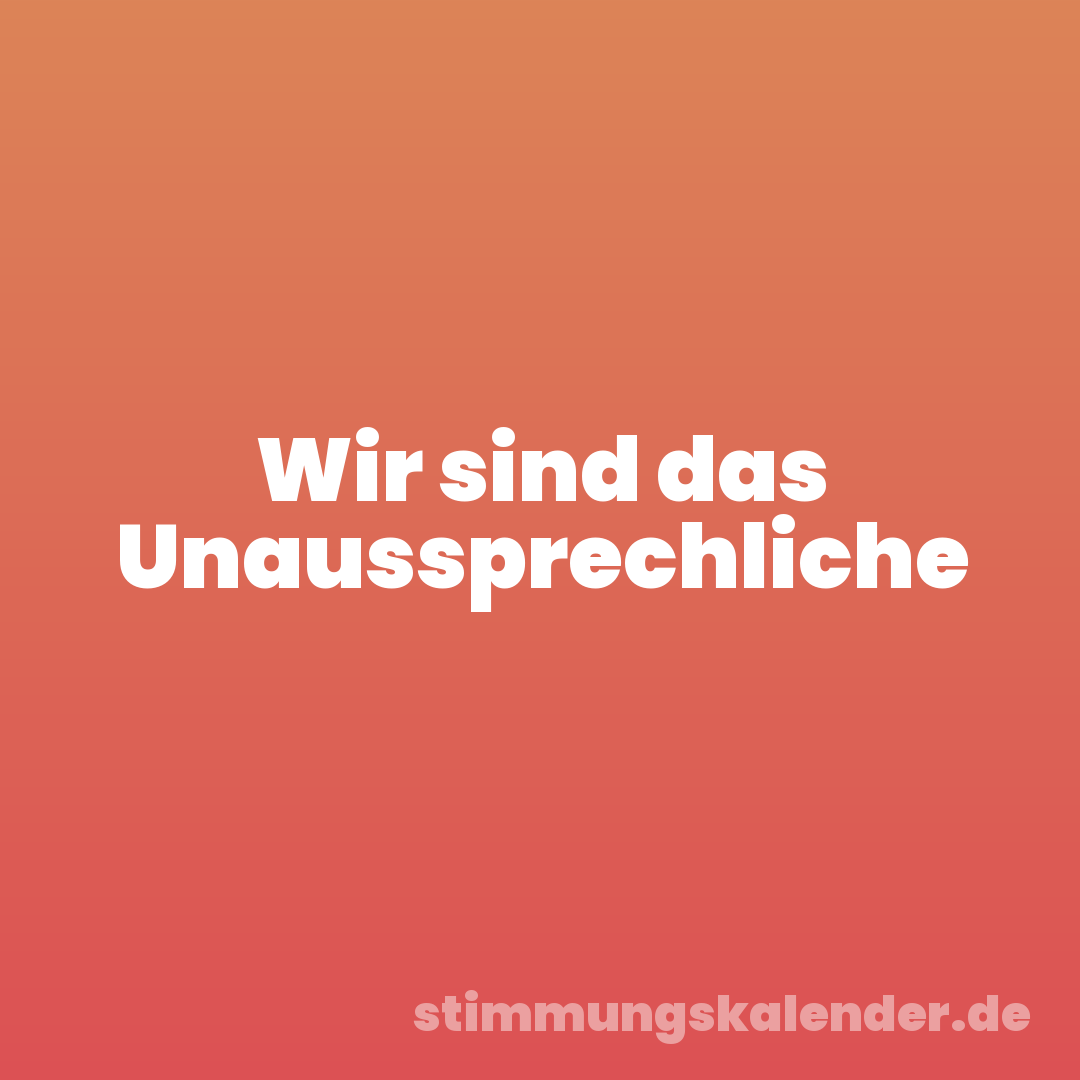 Wir sind das Unaussprechliche