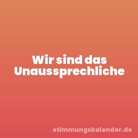 Wir sind das Unaussprechliche