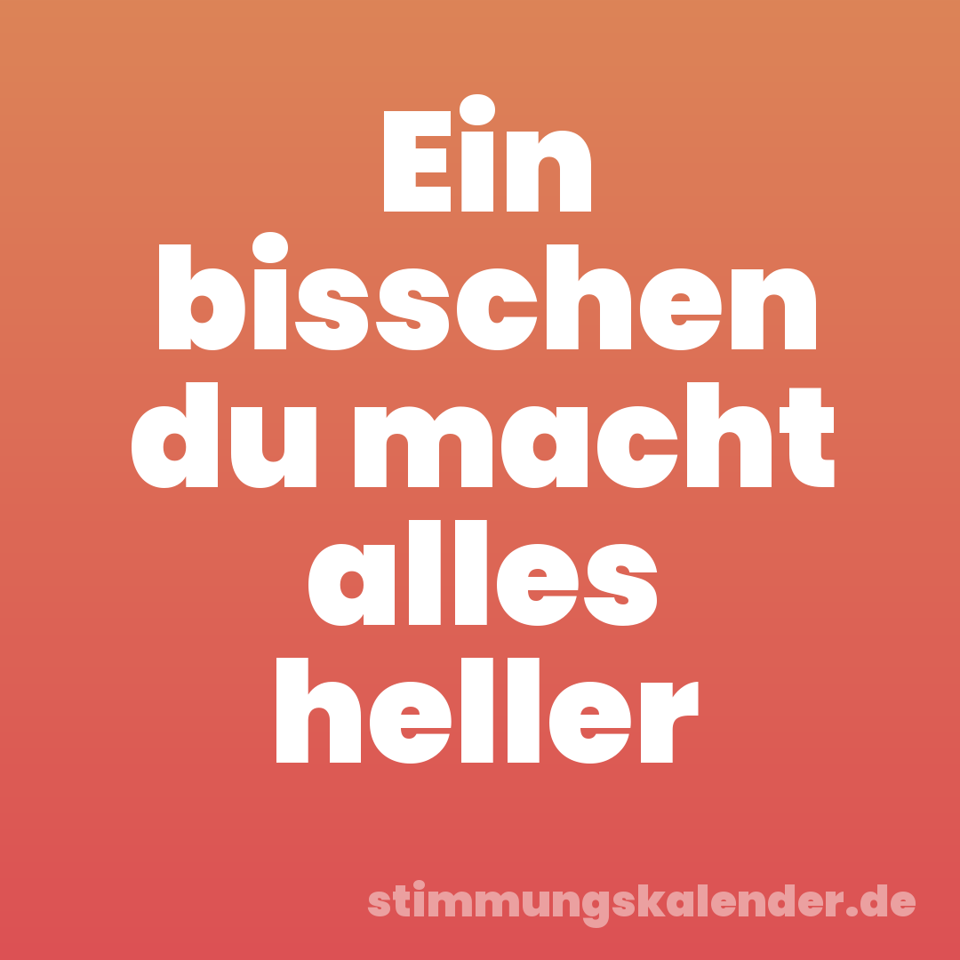 Ein bisschen du macht alles heller
