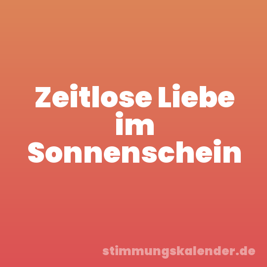 Zeitlose Liebe im Sonnenschein