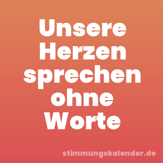 Unsere Herzen sprechen ohne Worte