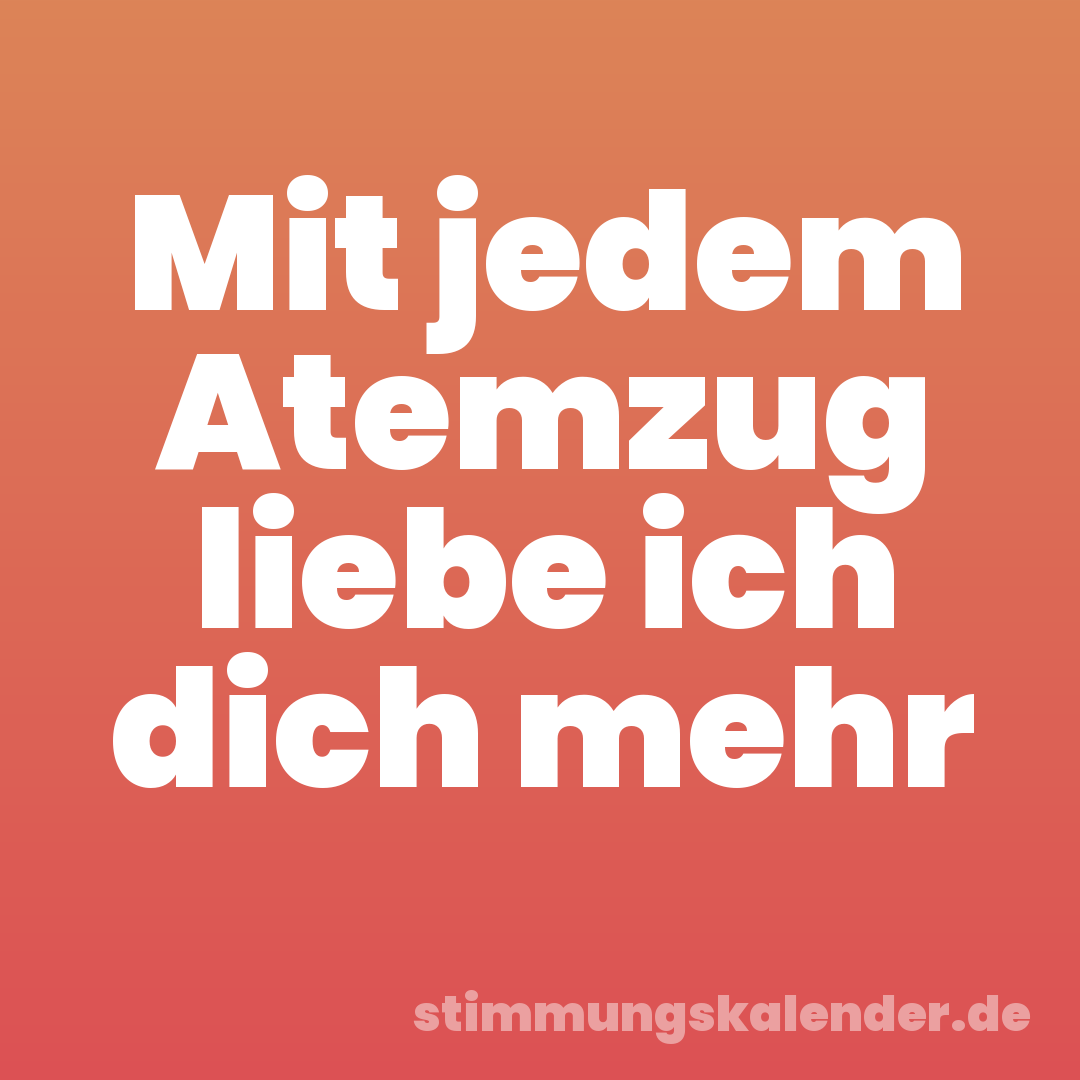 Mit jedem Atemzug liebe ich dich mehr