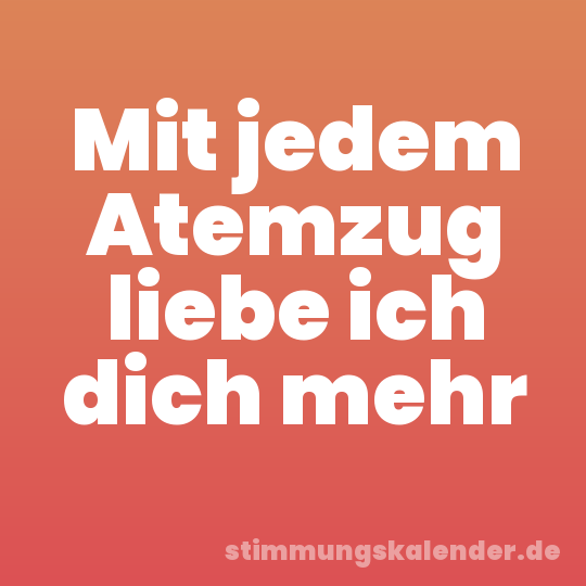 Mit jedem Atemzug liebe ich dich mehr