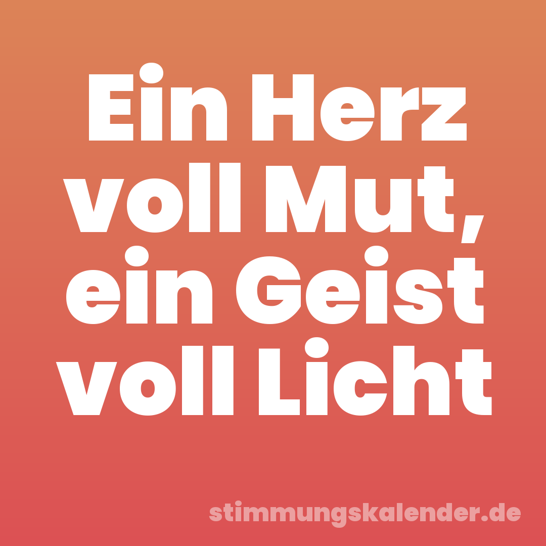 Ein Herz voll Mut, ein Geist voll Licht