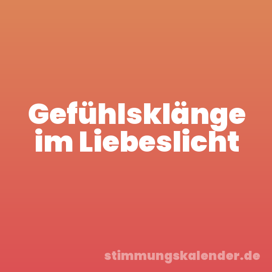 Gefühlsklänge im Liebeslicht