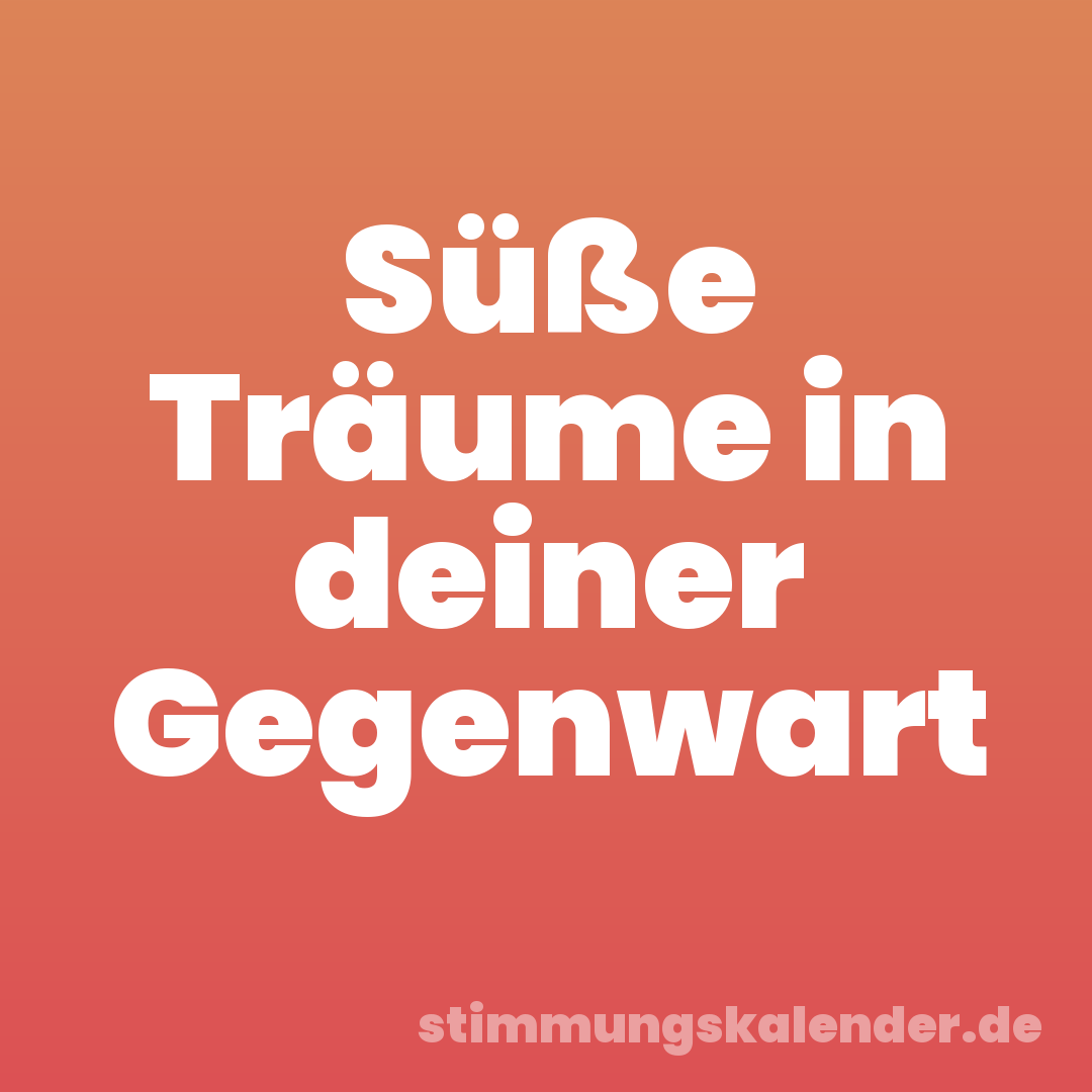 Süße Träume in deiner Gegenwart