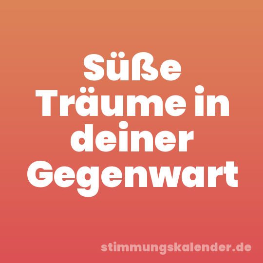Süße Träume in deiner Gegenwart