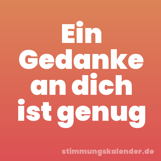 Ein Gedanke an dich ist genug