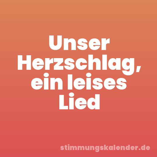 Unser Herzschlag, ein leises Lied