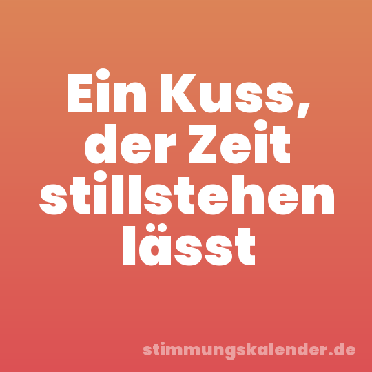 Ein Kuss, der Zeit stillstehen lässt