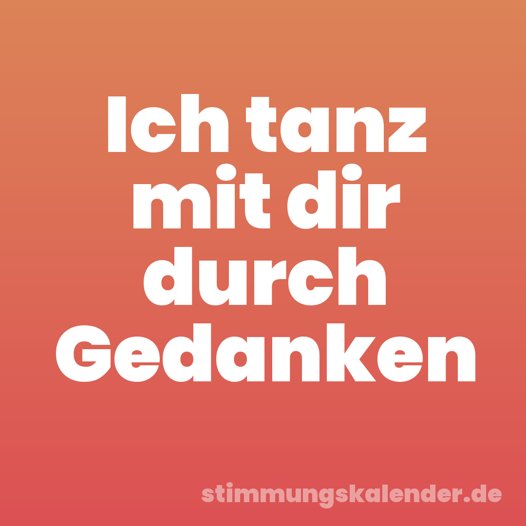 Ich tanz mit dir durch Gedanken