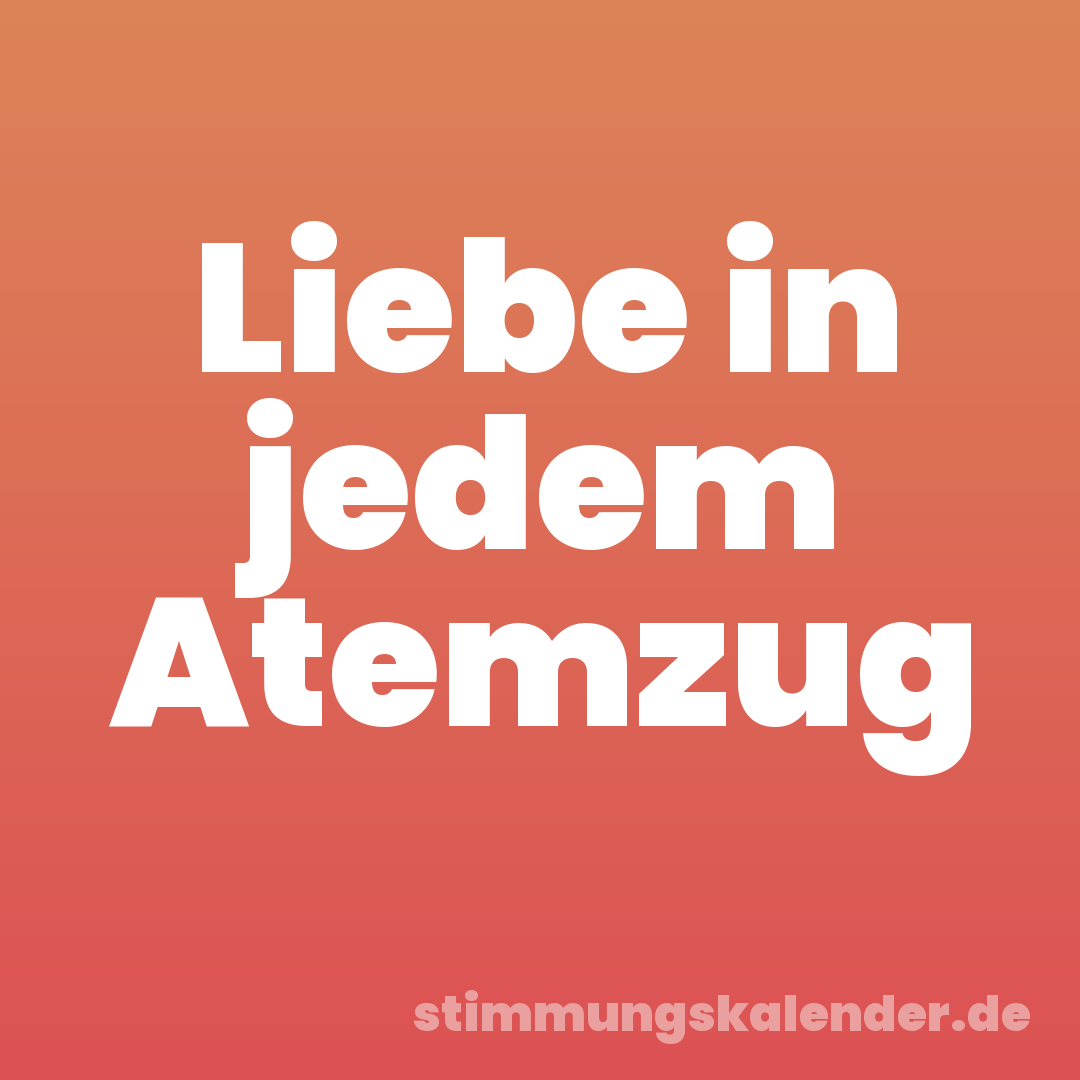 Liebe in jedem Atemzug