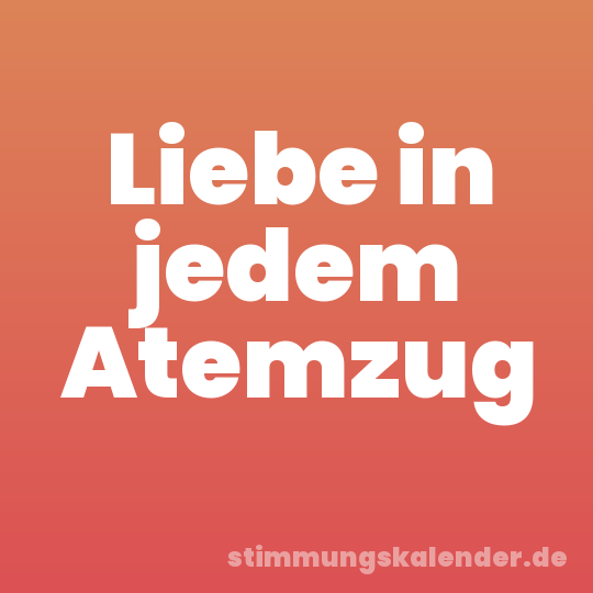 Liebe in jedem Atemzug