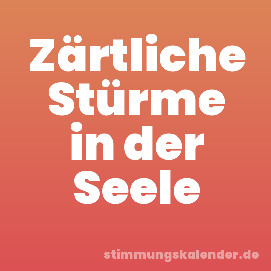 Zärtliche Stürme in der Seele