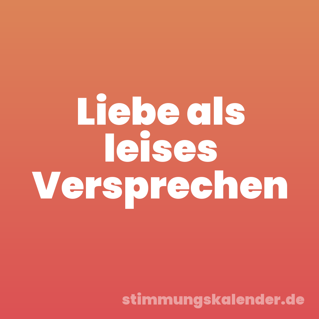 Liebe als leises Versprechen