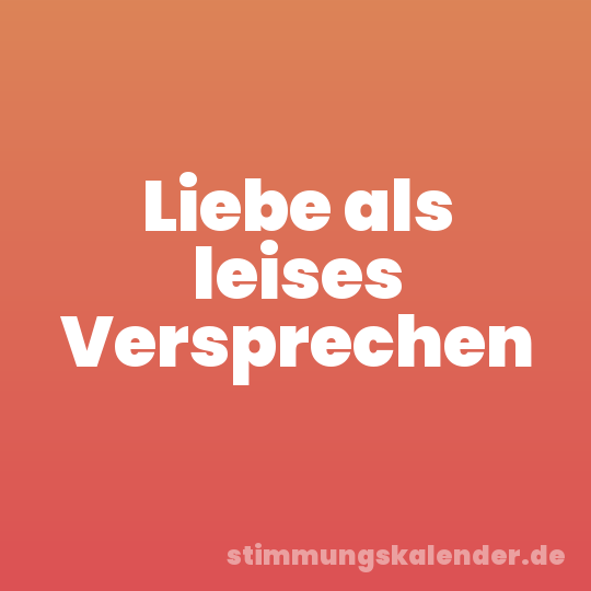 Liebe als leises Versprechen