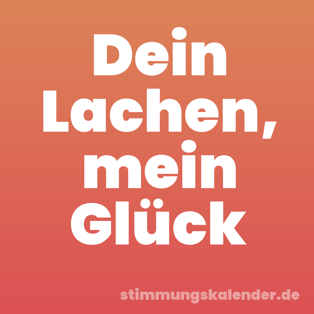 Dein Lachen, mein Glück