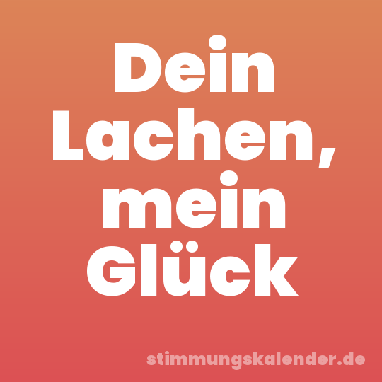 Dein Lachen, mein Glück