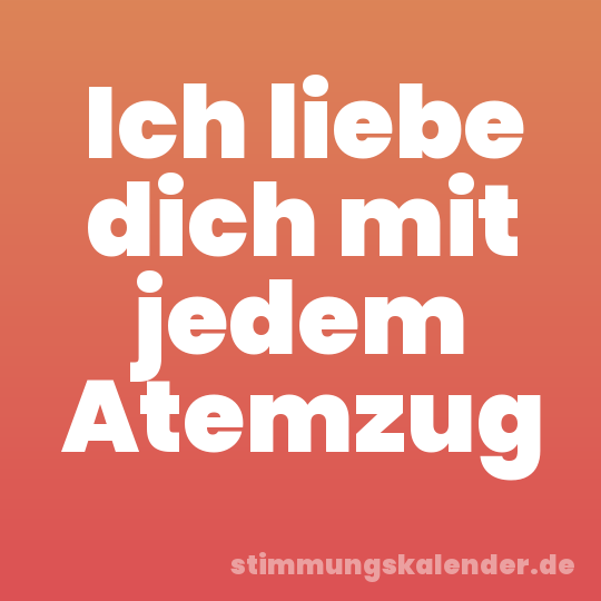 Ich liebe dich mit jedem Atemzug