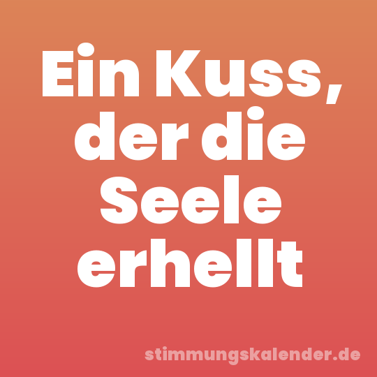 Ein Kuss, der die Seele erhellt