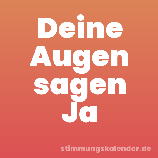 Deine Augen sagen Ja