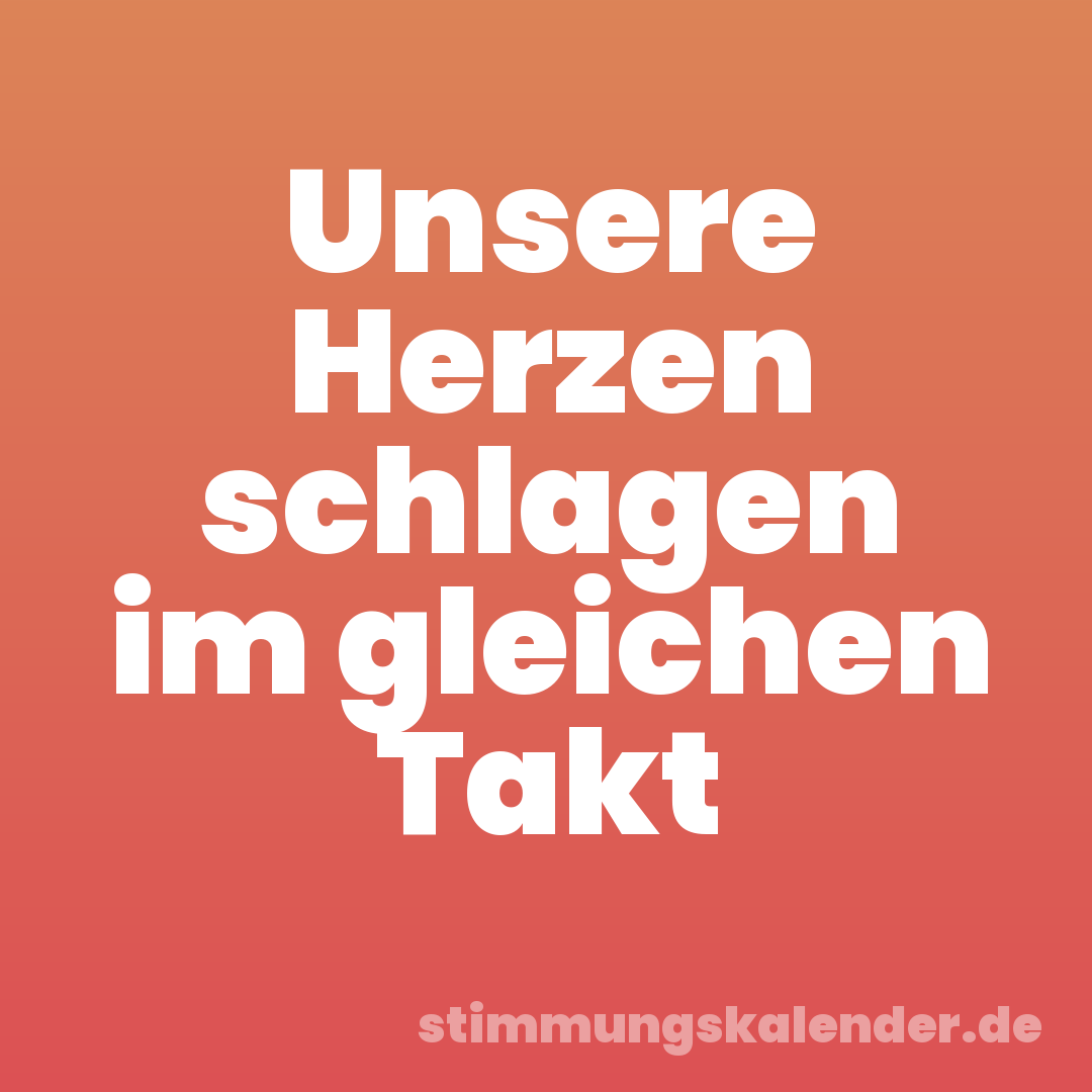 Unsere Herzen schlagen im gleichen Takt
