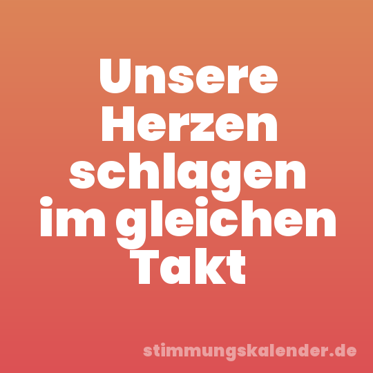 Unsere Herzen schlagen im gleichen Takt