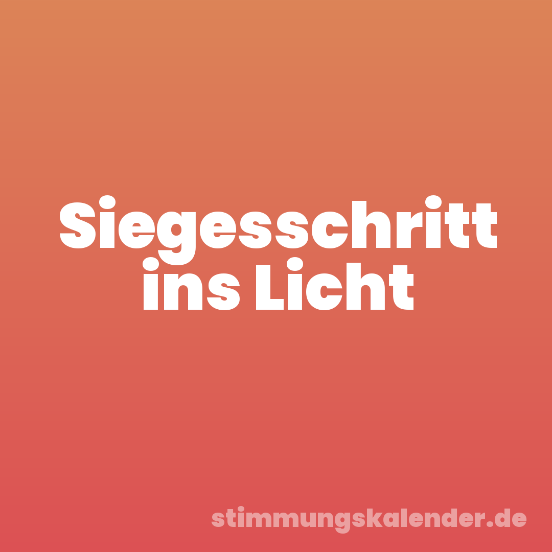 Siegesschritt ins Licht