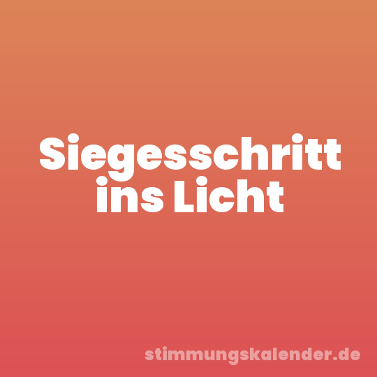 Siegesschritt ins Licht