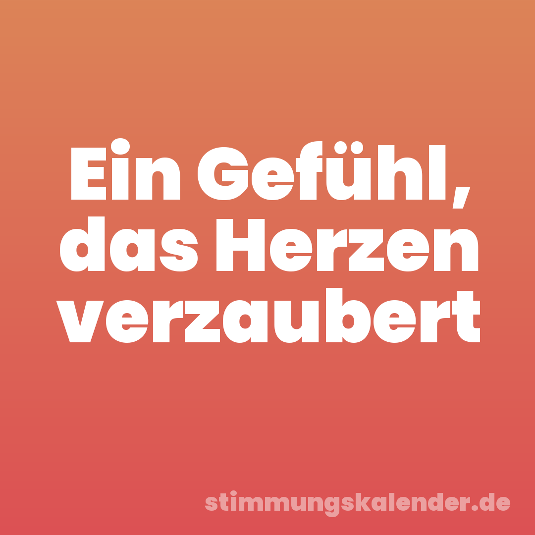 Ein Gefühl, das Herzen verzaubert