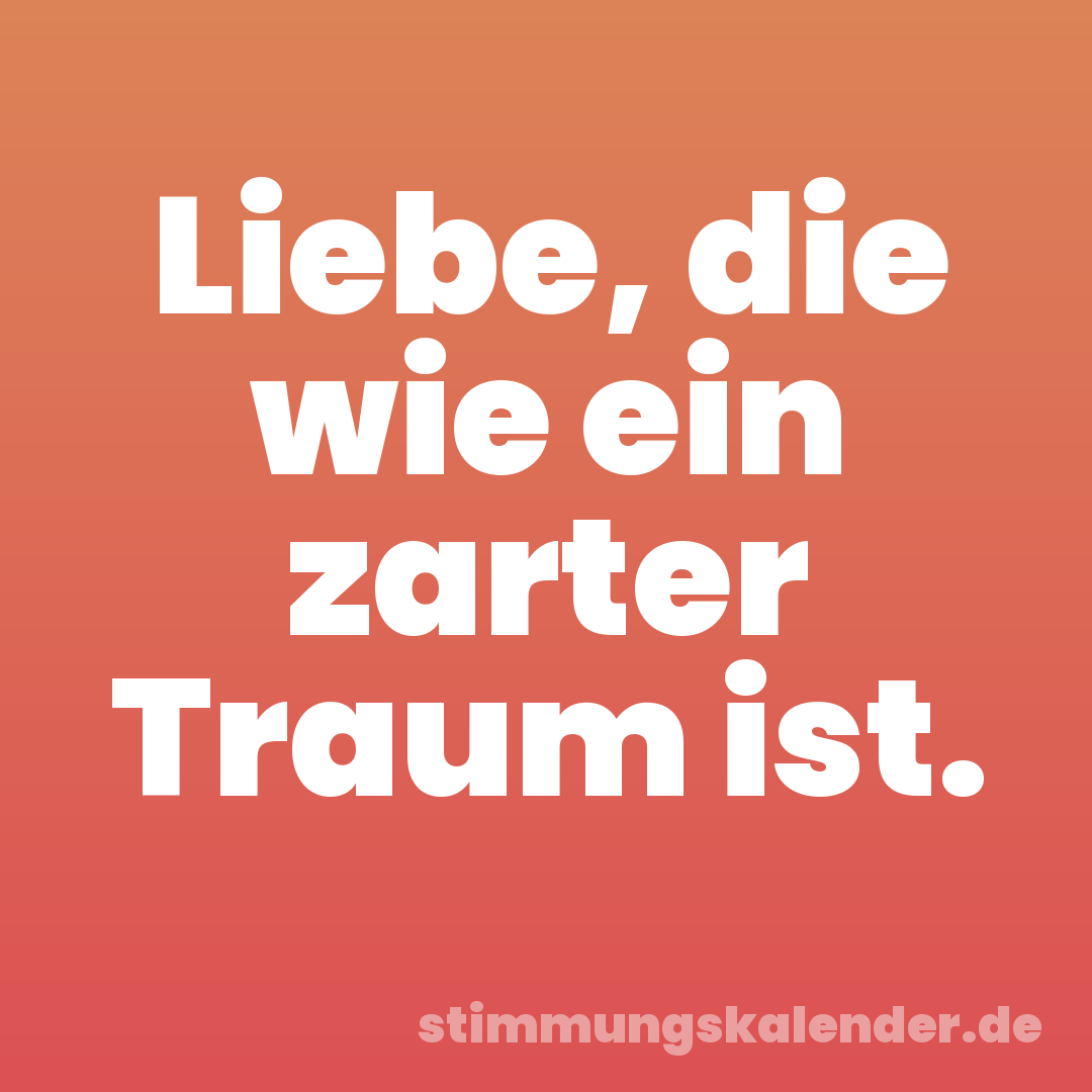 Liebe, die wie ein zarter Traum ist.