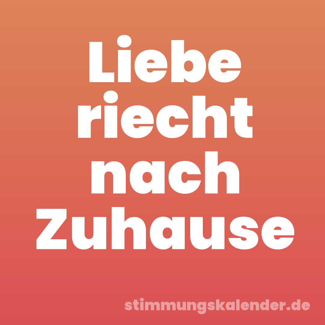 Liebe riecht nach Zuhause