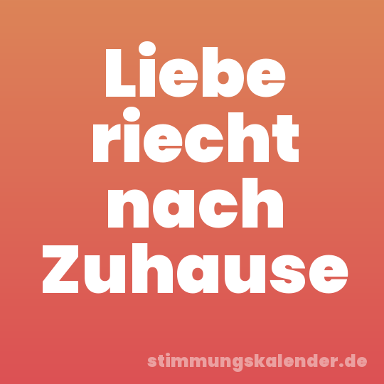 Liebe riecht nach Zuhause