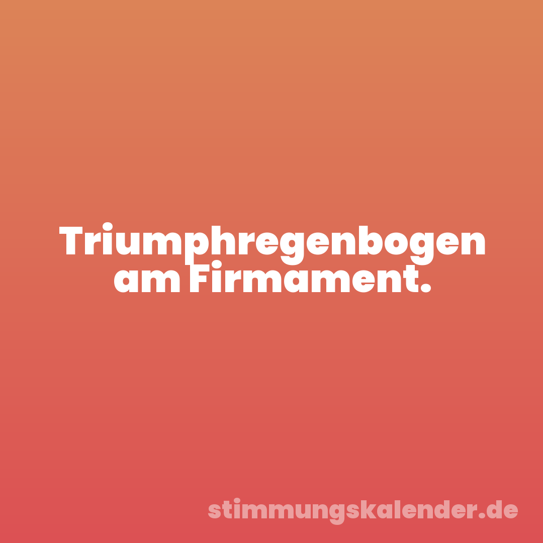 Triumphregenbogen am Firmament.