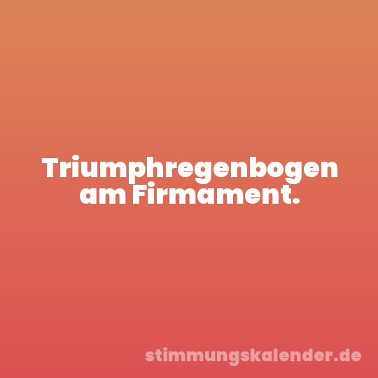 Triumphregenbogen am Firmament.