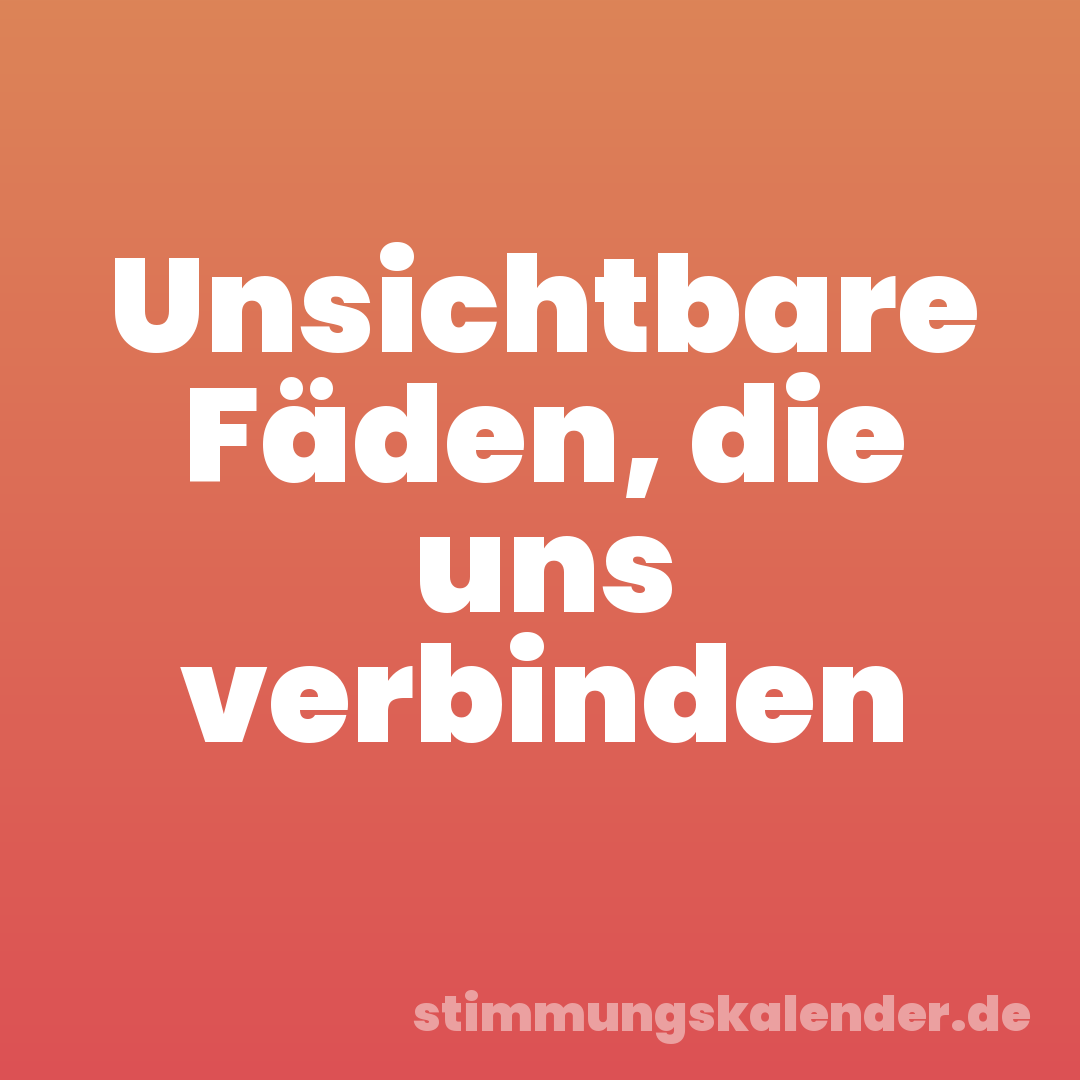 Unsichtbare Fäden, die uns verbinden