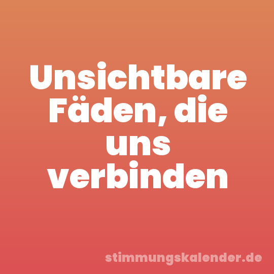 Unsichtbare Fäden, die uns verbinden