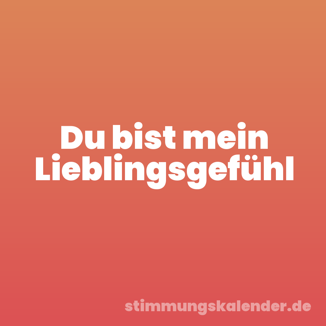 Du bist mein Lieblingsgefühl