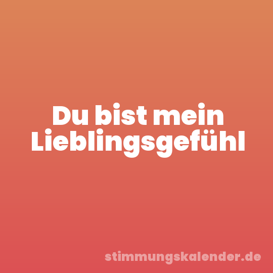 Du bist mein Lieblingsgefühl