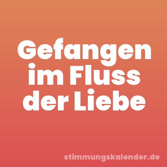 Gefangen im Fluss der Liebe