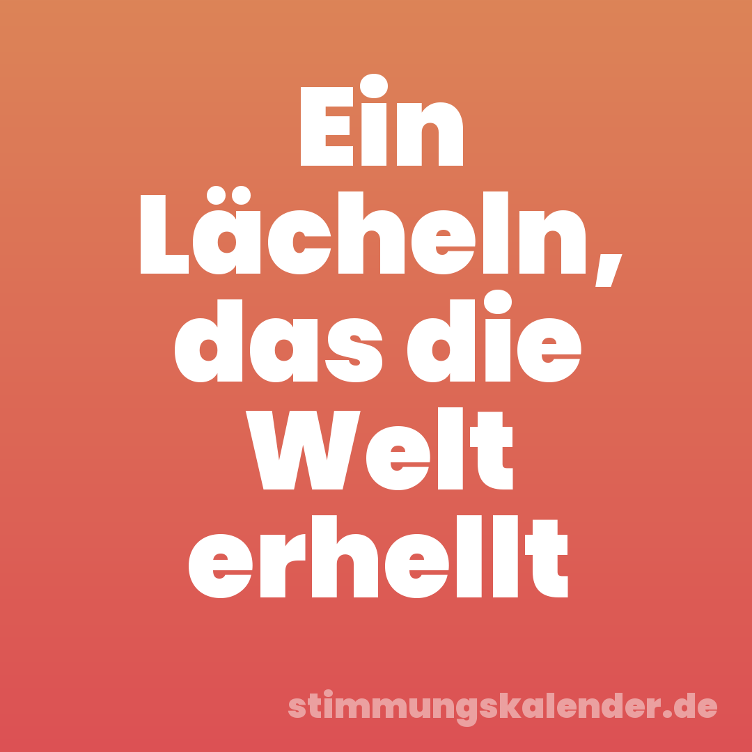 Ein Lächeln, das die Welt erhellt