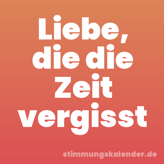 Liebe, die die Zeit vergisst