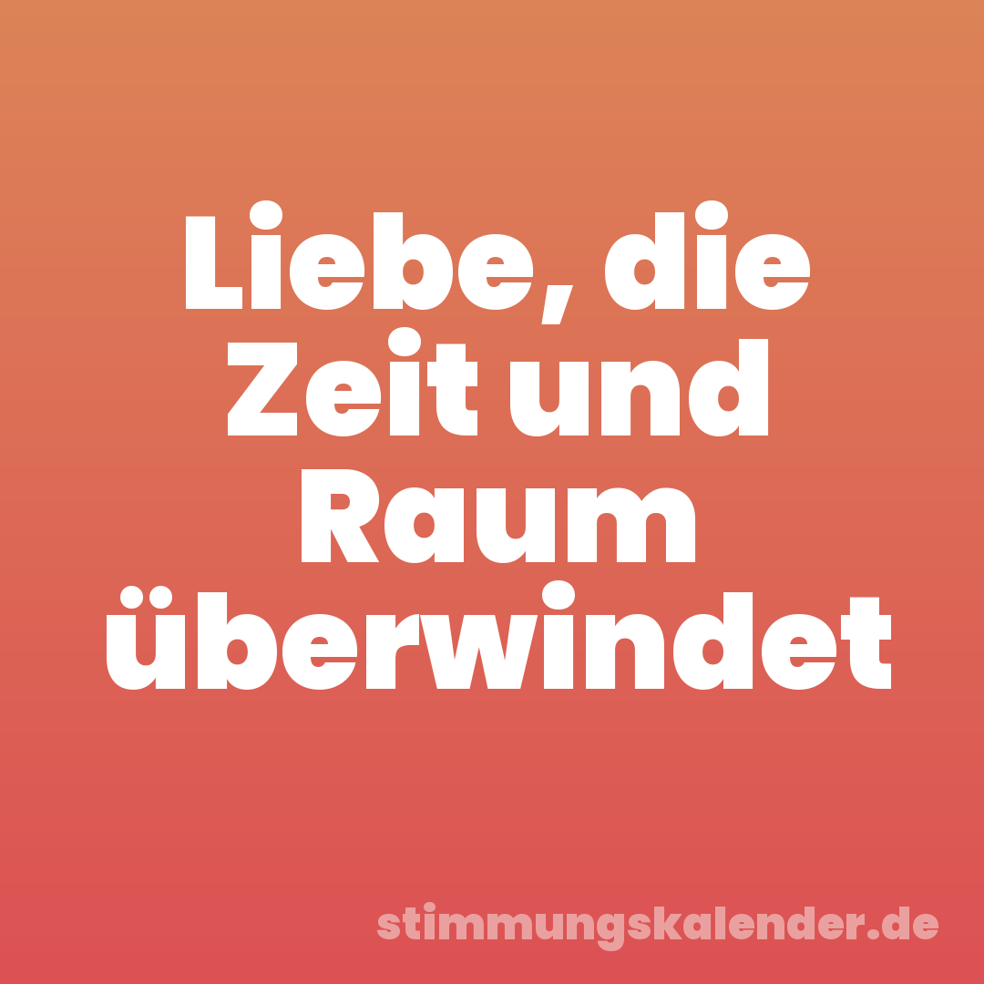 Liebe, die Zeit und Raum überwindet