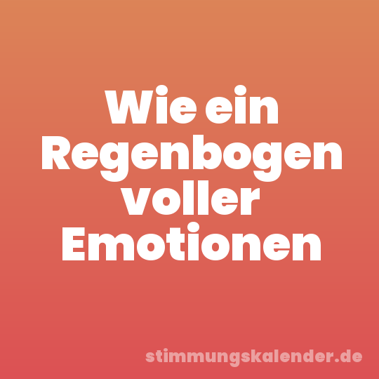 Wie ein Regenbogen voller Emotionen